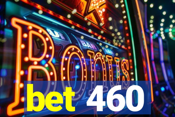 bet 460